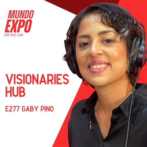 La IA no nos quitar&aacute; los trabajos - Gaby Pino - Visionaries Hub - E277