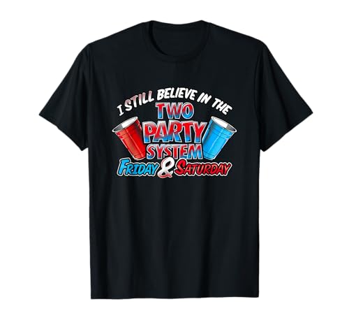 I Still Believe In The Two Party System Friday And Saturday T-Shirt