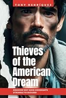 Thieves of the American Dream: Discover Why Some Immigrants Struggle to Succeed B0DDQ3QLRZ Book Cover