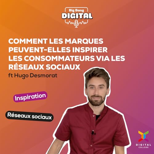 EP6 | Comment les marques peuvent-elles inspirer les consommateurs via les r&eacute;seaux sociaux ? ft Hugo Desmorat
