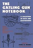 The Gatling Gun Notebook: A Collection of Data and Illustrations 0917218949 Book Cover