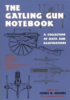 The Gatling Gun Notebook: A Collection of Data and Illustrations