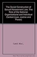 Social Construction of Sexual Harassment Law: The Role of the National, Organizational, and Individual Context 0754621200 Book Cover