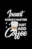 Insant Scrum Master Just Add Coffee: Funny Notebook for Scrum Master | Funny Christmas Gift Idea for...