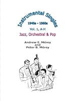 Instrumental Singles 1940s - 1960s: Vol. 1, A - H, Jazz, Orchestral & Pop 1896596193 Book Cover