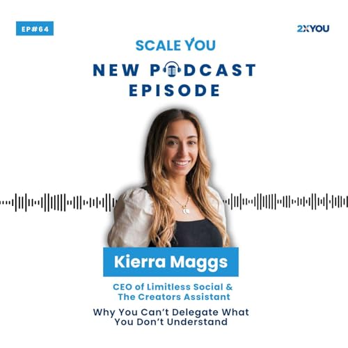 Episode 64: Why Kierra Maggs Had to Learn Everything Before Delegating