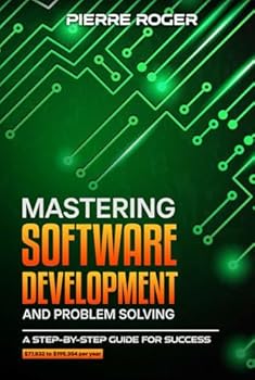 Hardcover Mastering Software Development and Problem Solving: A Step-byStep Guide for Success Book