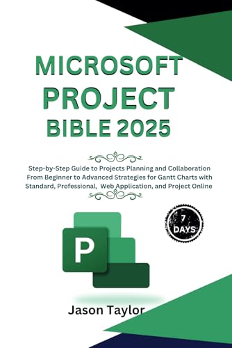 Microsoft Project Bible: Step-by-Step Guide to Projects Planning and Collaboration, Beginner to...