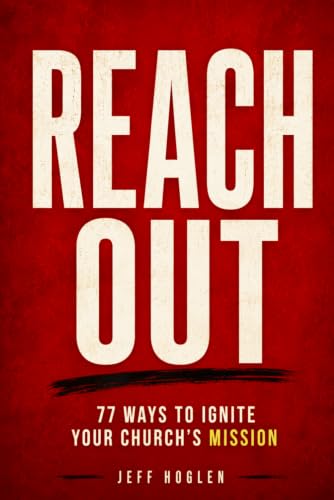 Reach Out!: 77 Ways to Ignite Your Church's Mission