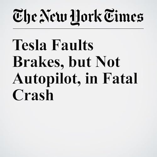 Tesla Faults Brakes, but Not Autopilot, in Fatal Crash cover art