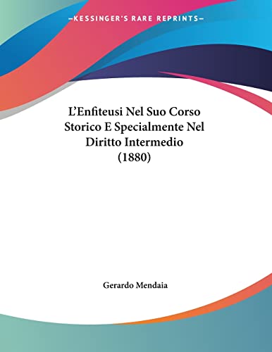 L'Enfiteusi Nel Suo Corso Storico E Specialmente Nel Diritto Intermedio (1880) (Italian Edition)