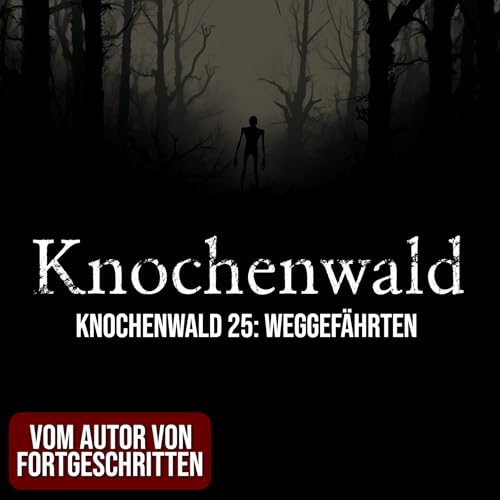 Knochenwald 25: Weggef&auml;hrten | Horror H&ouml;rgeschichte zum Einschlafen | H&ouml;rbuch Horror | Creepypasta | Gruselgeschichte