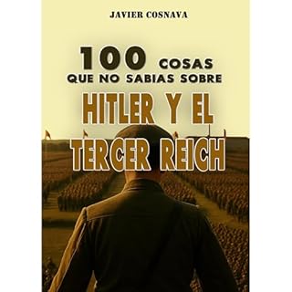 100 COSAS QUE NO SAB&Iacute;AS SOBRE HITLER Y EL TERCER REICH Audiolibro Por Javier Cosnava arte de portada