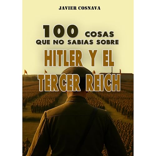 100 COSAS QUE NO SABÍAS SOBRE HITLER Y EL TERCER REICH Audiolibro Por Javier Cosnava arte de portada