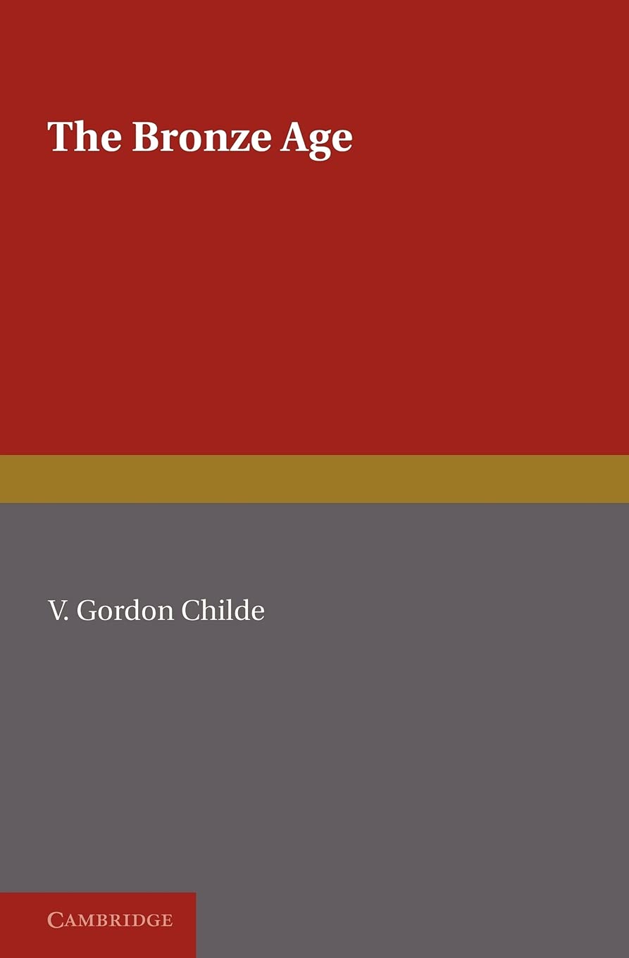 The Bronze Age by V. Gordon Childe - 9781107626928