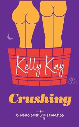 Crushing: Enemies to Lovers, Small Town, Wine Country Romance: LaChappelle/Whittier Vineyard Trilogy (Five Families Vineyard Romances Book 1)