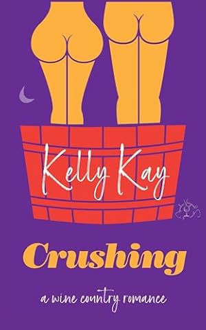 Crushing: Enemies to Lovers, Small Town, Wine Country Romance: LaChappelle/Whittier Vineyard Trilogy (Five Families Vineyard Romances Book 1)
