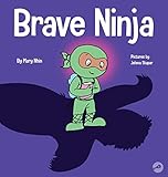 Brave Ninja: A Children's Book About Courage (23) (Ninja Life Hacks)