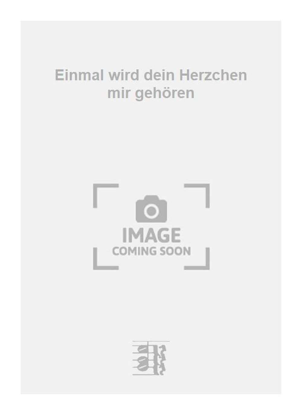 Einmal wird dein Herzchen mir gehören. Vocal And Piano.
