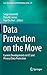 Produktbild Data Protection on the Move: Current Developments in ICT and Privacy/Data Protection (Law, Governance and Technology Series, 24, Band 24)