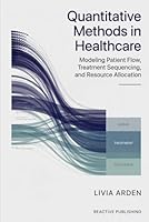Quantitative Methods in Healthcare: Modeling Patient Flow, Treatment Sequencing, and Resource Allocation B0H2S6XQBP Book Cover