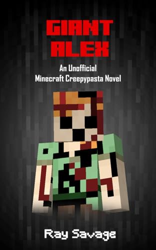Giant Alex: An Unofficial Minecraft Creepypasta Novel