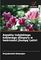 Aspekty indyjskiego kobiecego diaspory w twórczości Jhumpy Lahiri 6208720354 Book Cover