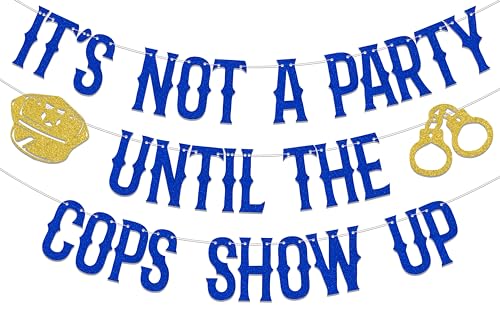 Its Not A Party Until The Cops Show Up Banner - Police Retirement Graduation Decorations - Police Party Decorations Blue Gold