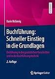  Buchführung: Schneller Einstieg in die Grundlagen: Einführung in die gesetzlichen Vorschriften und in die Buchführungstechnik