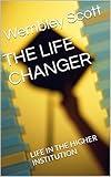 the life changer: life in the higher institution (english edition)