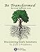 Be Transformed Revised Edition: Discovering God's Solutions to Life's Problems