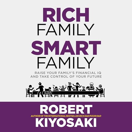 Rich Family Smart Family: Raise Your Family's Financial IQ and Take Control of Your Future