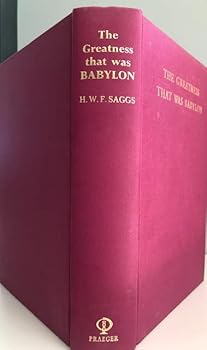 Hardcover The Greatness That Was Babylon: A Sketch of the Ancient Civilization of the Tigris-Euphrates Valley Book