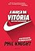 A marca da vitória – A autobiografia do criador da Nike para jovens empreendedores