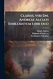 Clariss. viri Dn. Andreae Alciati Emblematum libri duo (Latin Edition)
