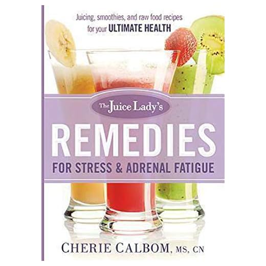 The Juice Lady's Remedies for Stress and Adrenal Fatigue: Juices, Smoothies, and Living Foods Recipes for Your Ultimate Health
