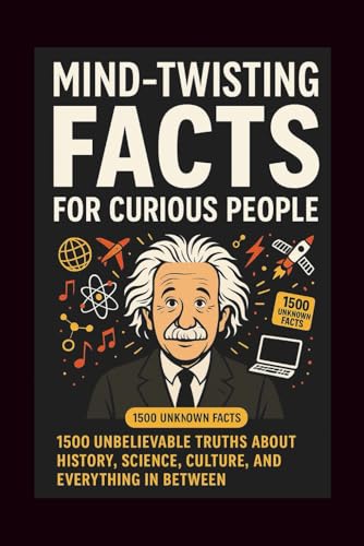 Mind-Twisting Facts for Curious People: 1,500 Unbelievable Truths About History,