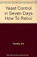 Yeast Control in Seven Days How To Rebui B000UE8MFQ Book Cover