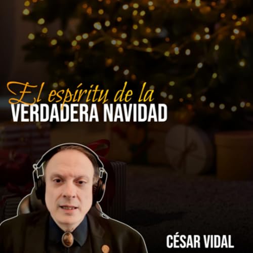🔴 C&Eacute;SAR VIDAL | El esp&iacute;ritu de la Verdadera Navidad Podcast Por  capa