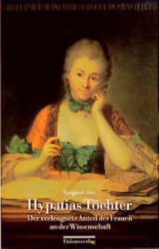 Hypatias Töchter: Der verleugnete Anteil der Frauen an der Naturwissenschaft