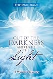 Out of the Darkness and Into the Light: A Psychic's Journey