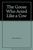 The Goose Who Acted Like a Cow 0736206159 Book Cover