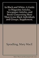 In Black and White: A Guide to Magazine Articles, Newspaper Articles, and Books Concerning More Than 6,700 Black Individuals and Groups 0810304392 Book Cover