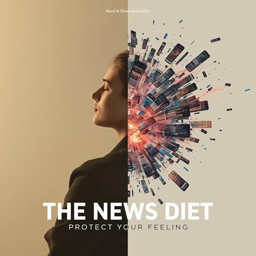 The News Diet: Protecting Your Feeling in a 24/7 World