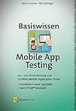 Basiswissen Mobile App Testing: Aus- und Weiterbildung zum Certified Mobile Application Tester – Foundation Level Specialist nach ISTQB®-Standard (iSQI-Reihe)