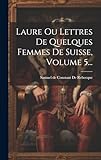 Laure Ou Lettres De Quelques Femmes De Suisse, Volume 5...
