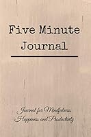 Five Minute Journal: Journal for Mindfulness, Happiness and Productivity 1687201587 Book Cover