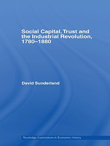 Social Capital, Trust and the Industrial Revolution: 1780-1880 (Routledge Explorations in Economic History) (English Edition)