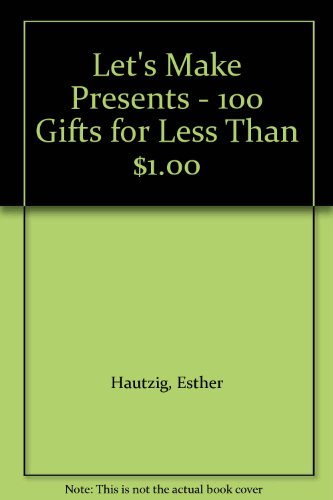 Let's Make Presents - 100 Gifts for Less Than $... B002E5ZLQC Book Cover