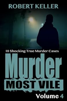 Paperback Murder Most Vile Volume 4: 18 Shocking True Crime Murder Cases Book